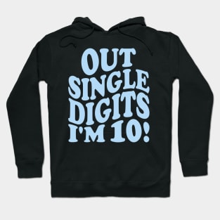 out single digits i'm 10! Hoodie